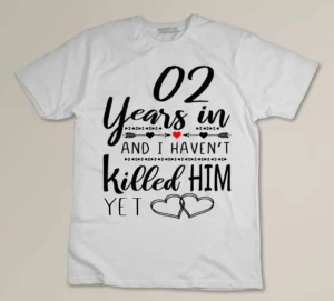 02 Years In And I Haven't Killed Him Yet Custom T-shirt