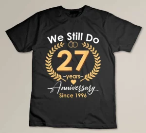 27th Wedding Anniversary We Still Do 27 Year Since 1996 Custom T-shirt