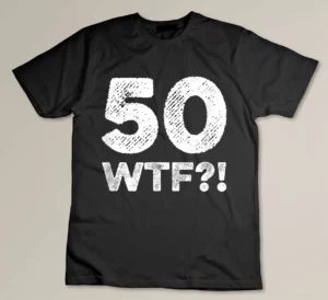 50 WTF funny 50th birthday golden anniversary 72 reunion Custom T-shirt