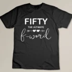 50th Birthday Fifty The Ultimate F Word 50th B-Day Party Custom T-shirt