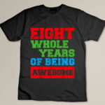 8th Birthday Eight Whole Years of Being Awesome Boys Kids Custom T-shirt