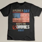 A Pledge A Day Keeps The Commies Away American Flag America T-shirt