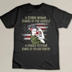 A Strong Woman Stands Up For Herself A Female Veteran Proud T-shirt