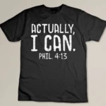 Actually I Can Phil 413 Verse God Jesus Faith Christian Gift T-shirt