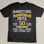 50th Wedding Anniversary Gift, Annoying Each Other Since 1973 Custom T-shirt