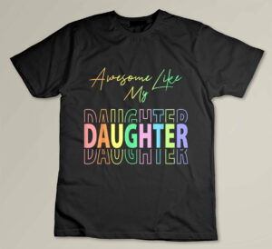 Awesome Like My Daughter Funny Dad Birthday Father's Day Custom T-shirt