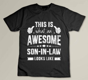 Awesome son-in-law looks from mother-in-law or father-in-law Custom T-shirt