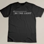 Be The Light - Deluxe Christian Gift Encouraging T-shirt