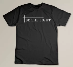 Be The Light - Deluxe Christian Gift Encouraging T-shirt