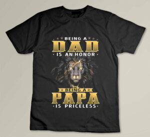 Being A DAD Is An HONOR Being A PAPA Is PRICELESS dad bod Custom T-shirt