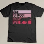 Best Bulldog Mom Ever Custom T-shirt