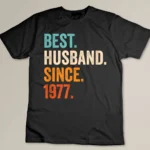 Best Husband Since 1977 - 46th wedding anniversary Custom T-shirt