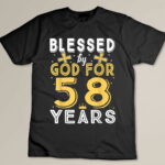 Blessed By GOD For 58 Years Of Being Awesome 58 Birthday Custom T-shirt