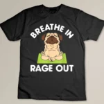 Breathe In Rage Out Pug Funny Meditation Yoga Lover T-shirt