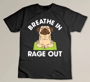 Breathe In Rage Out Pug Funny Meditation Yoga Lover T-shirt