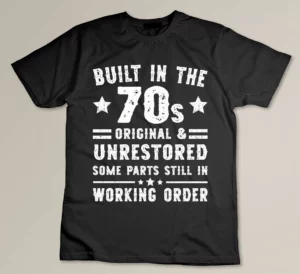 Build In The 70s Original and Unrestored Some Part Still In Working Order Custom T-shirt