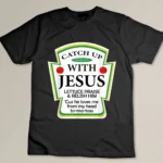 Catchup With Jesus Shirt Funny Christian Gift T-shirt