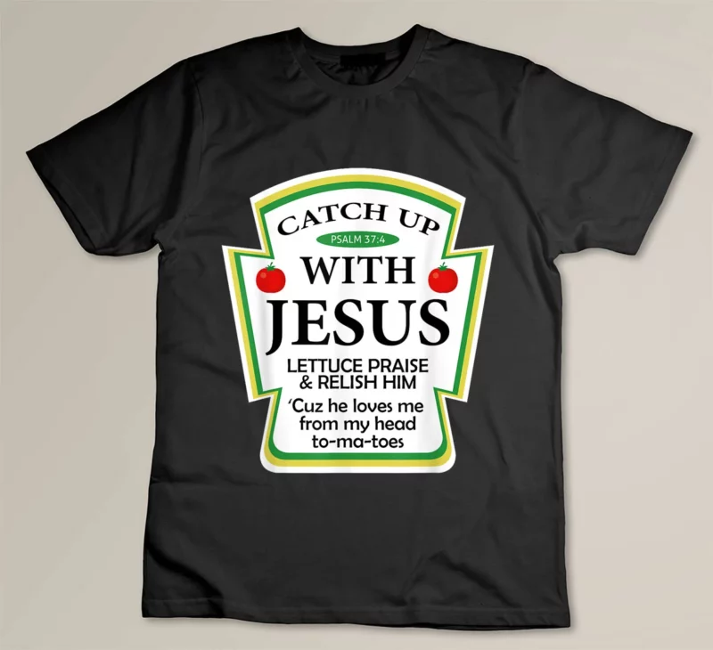 Black Catchup With Jesus Shirt Funny Christian Gift