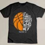 Christian Basketball Love All Things I Can Do Through Christ T-shirt