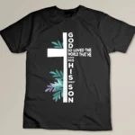 Christian Cross Bible Faith Quote John 3-16 T-shirt