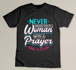Christian Faith Never Underestimate A Women With A Prayer T-shirt
