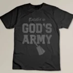 Christian Gift Religious Quote Enlisted in God's Army T-shirt