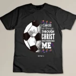 Christian Soccer I Can Do All Things Through Christ T-shirt