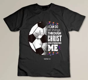 Christian Soccer I Can Do All Things Through Christ T-shirt