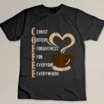 Coffee Christ Offers Forgiveness For Everyone Everywhere T-shirt