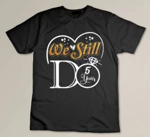 Couple Wedding Anniversary We Still DO 5 Years Married Gift Custom T-shirt