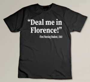 Deal Me In Florence First Nursing Student 1860 Custom T-shirt