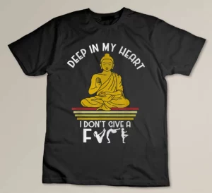 Deep In My Heart I Don_t Give A Tshirt for Yoga Lovers T-shirt