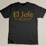El Jefe The Boss In Spanish Funny Mexican Boss Gift T Shirt Custom T-shirt