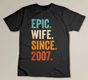 Epic Wife Since 2007 - 16th wedding anniversary Custom T-shirt