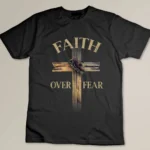 Faith Over Fear Christian Cross Religious For Men Women T-shirt
