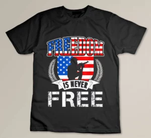 Freedom Is Never Free T-shirt