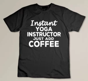Funny Yoga Instructor Tshirt Gift for Coffee Lovers T-shirt