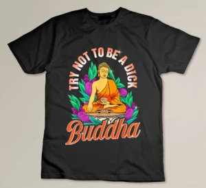 Funny Zen Buddha Quote for modern yoga lovers T-shirt