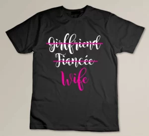 Girlfriend, Fiancee, Wife Shirt Bride Wedding Present Couple Custom T-shirt