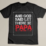God Said Let There Be Papa Dad Mens Christian Custom T-shirt