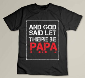 God Said Let There Be Papa Dad Mens Christian Custom T-shirt