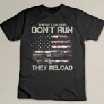 Gun American Flag Colors Don_t Run They Reload (on back) T-shirt