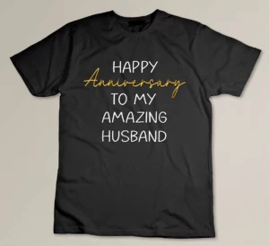 Happy Anniversary To My Amazing Husband Idea For Couples Custom T-shirt