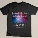 He Counts The Stars And Calls Them All By Name Psalm 147-4 T-shirt