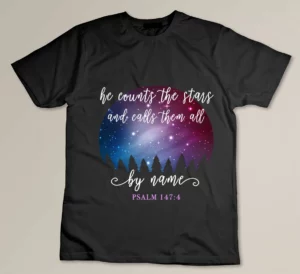 He Counts The Stars And Calls Them All By Name Psalm 147-4 T-shirt