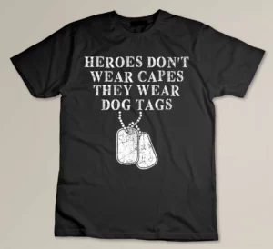 Heroes Dont Wear Capes They Wear Dog Tags T-shirt