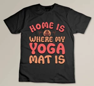 Home Is Where My Yoga Mat Is, Yoga Lover T-shirt