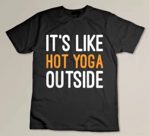 Home It_s Like Hot Yoga Outside Lovers T-shirt