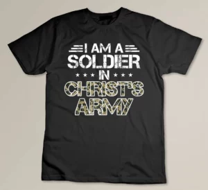 I Am A Soldier In Christ_s Army T Shirt Christian Gifts T-shirt