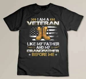 I Am A Veteran Like My Father And My Grandfather Before Me T-shirt